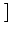 $\displaystyle \left.\vphantom{\begin{array}{cccc} \boldsymbol{\xi}_1 & \boldsymbol{\xi}_2 & \boldsymbol{\xi}_3 & \boldsymbol{\xi}_4 \end{array}}\right]$