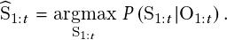                                                                                               bS1:t = argmax P  S1:tjO1:t  :
                                                                                                      S1:t
