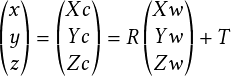                                                                                                  x       Xc        Xw
                                                                                                 y   =   Yc   = R  Y w     T
                                                                                                 z       Zc        Zw
