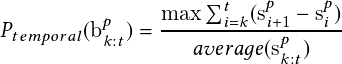                                                                                                          max   t    sp    sp
                                                                                          Ptemporal  bp   =   ----i=k--i- 1p--i--
                                                                                                    k:t       average  sk:t
