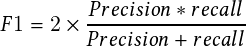                                                                                                        Precision   recall
                                                                                               F1 = 2   ----------------
                                                                                                       Precision   recall
