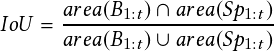                                                                                                    area--B1:t--\-area--Sp1:t--
                                                                                             IoU = area  B1:t  [ area  Sp1:t

